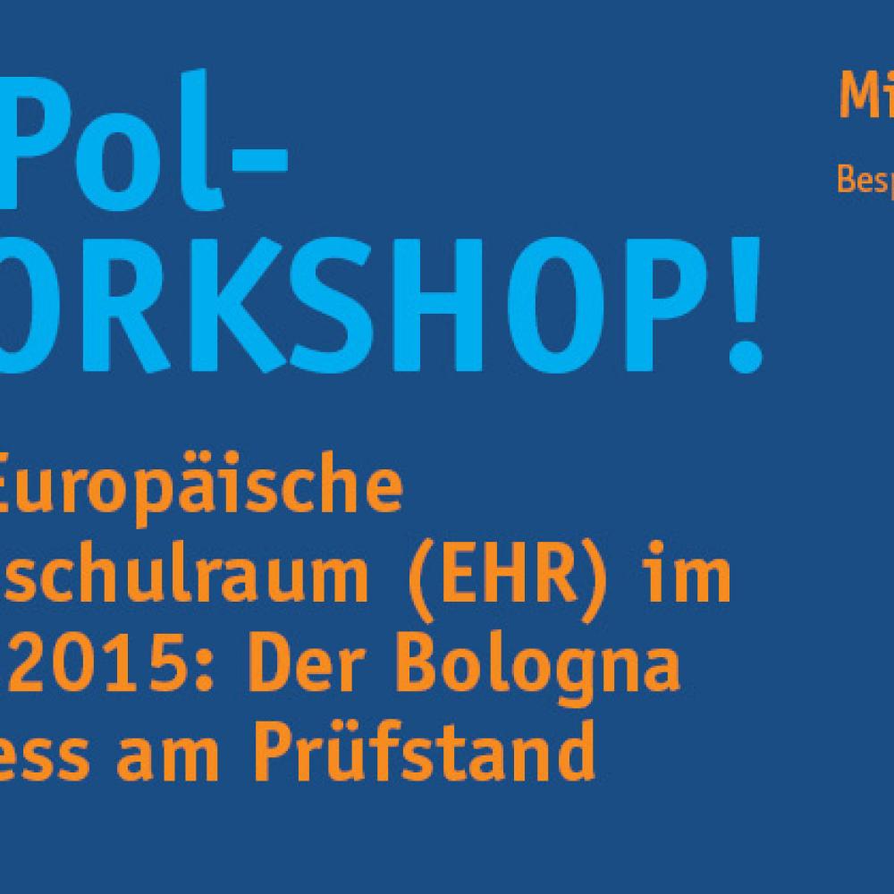 BiPol Workshop #1: Der Europäische Hochschulraum (EHR) im Jahr 2015: Der Bologna Prozess am Prüfstand